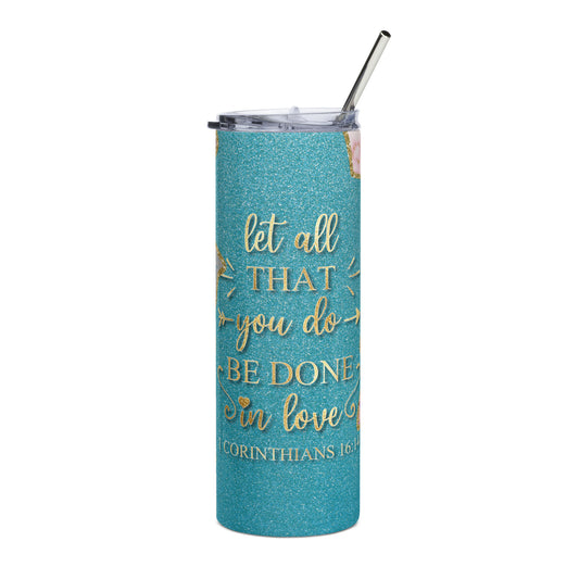 Close-up of 'Let All That You Do Be Done In Love' design on stainless steel tumbler