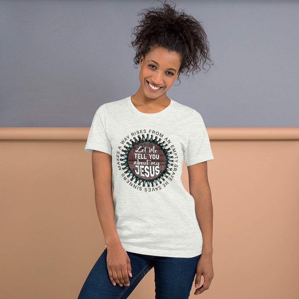Let Me Tell You About My Jesus T-Shirt