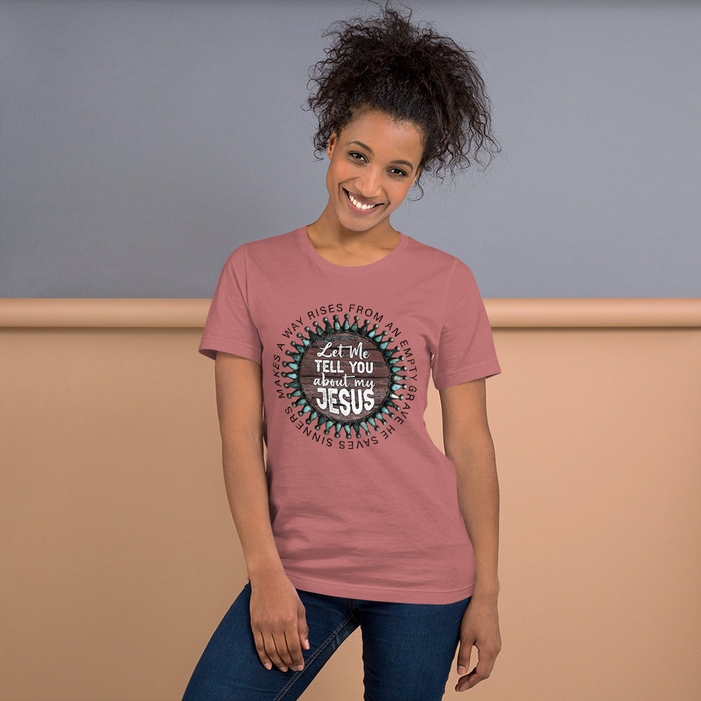 Let Me Tell You About My Jesus T-Shirt